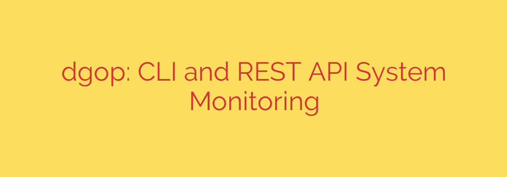 dgop: CLI and REST API System Monitoring