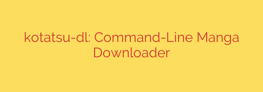 kotatsu-dl: Command-Line Manga Downloader