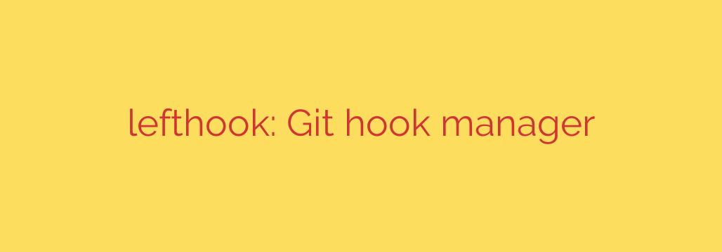 lefthook: Git hook manager