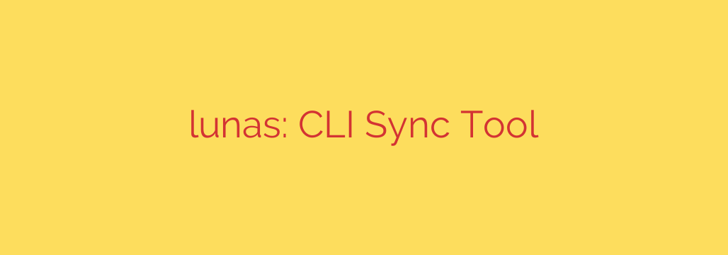 lunas: CLI Sync Tool