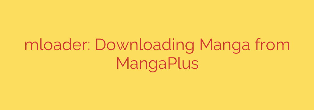 mloader: Downloading Manga from MangaPlus