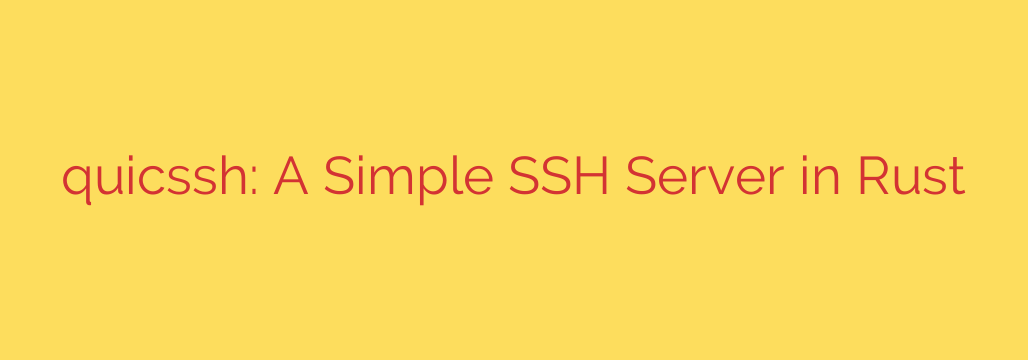 quicssh: A Simple SSH Server in Rust