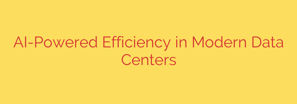 AI-Powered Efficiency in Modern Data Centers
