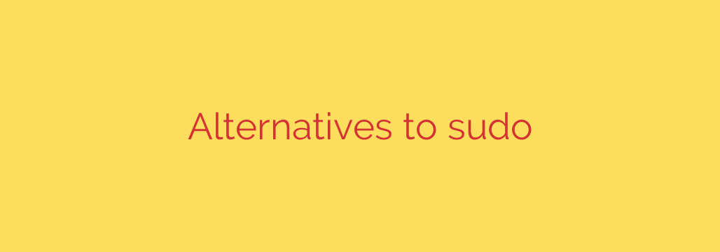 Alternatives to sudo