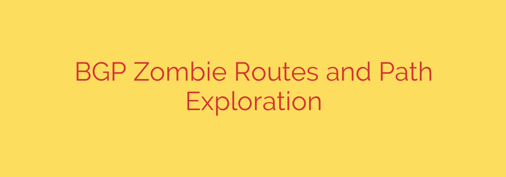 BGP Zombie Routes and Path Exploration