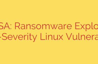 CISA: Ransomware Exploits High-Severity Linux Vulnerability