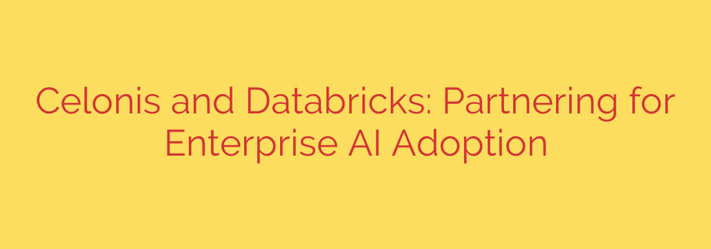 Celonis and Databricks: Partnering for Enterprise AI Adoption
