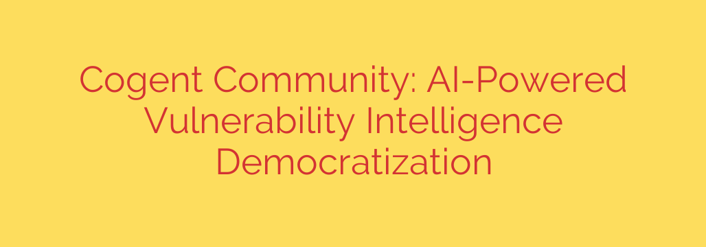 Cogent Community: AI-Powered Vulnerability Intelligence Democratization