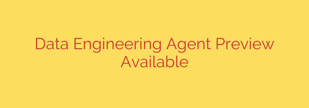Data Engineering Agent Preview Available