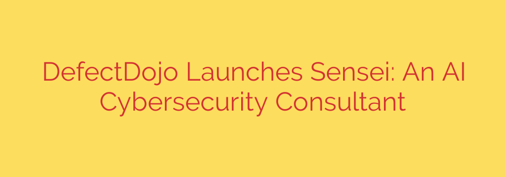 DefectDojo Launches Sensei: An AI Cybersecurity Consultant