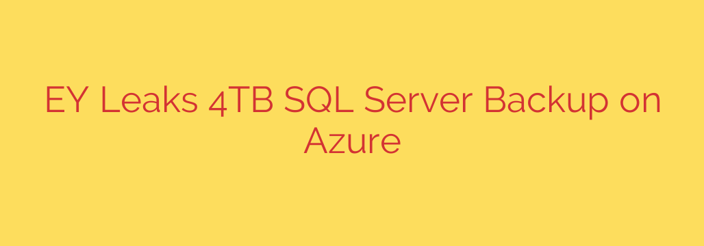 EY Leaks 4TB SQL Server Backup on Azure