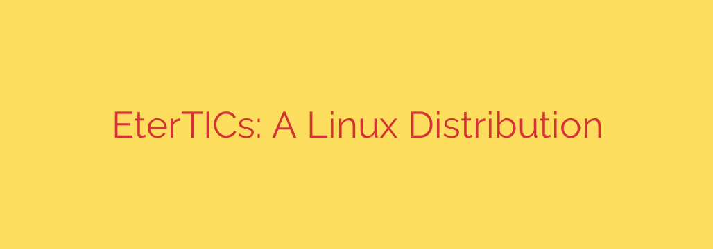 EterTICs: A Linux Distribution