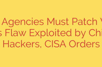 Federal Agencies Must Patch VMware Tools Flaw Exploited by Chinese Hackers, CISA Orders