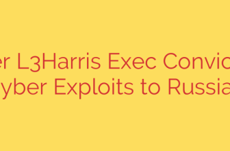 Former L3Harris Exec Convicted of Selling Cyber Exploits to Russian Broker