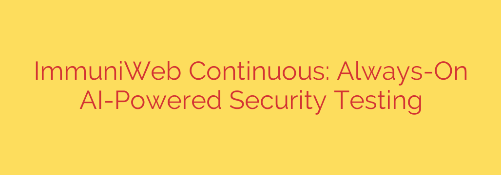 ImmuniWeb Continuous: Always-On AI-Powered Security Testing