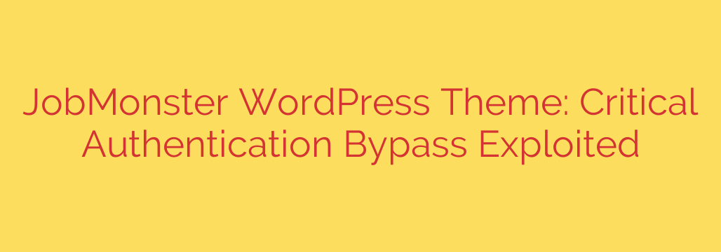 JobMonster WordPress Theme: Critical Authentication Bypass Exploited