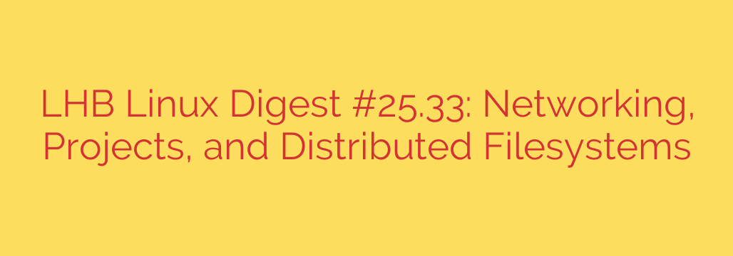 LHB Linux Digest #25.33: Networking, Projects, and Distributed Filesystems