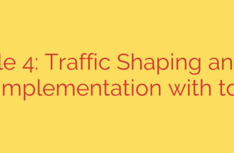 Module 4: Traffic Shaping and QoS Implementation with tc