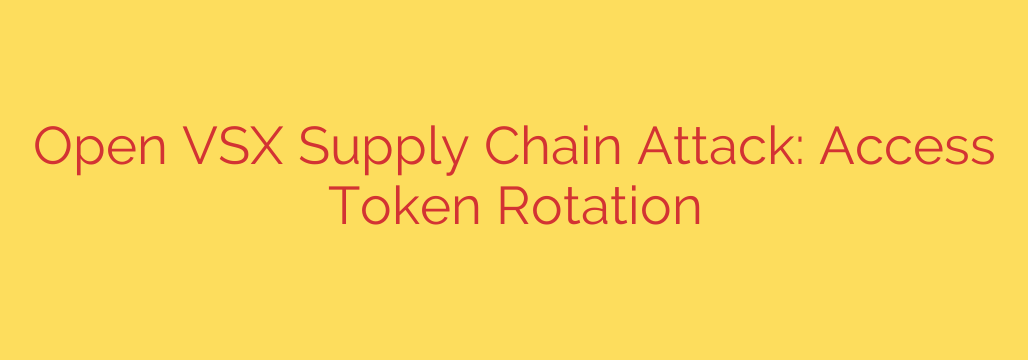 Open VSX Supply Chain Attack: Access Token Rotation