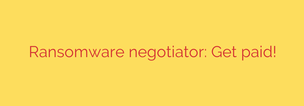 Ransomware negotiator: Get paid!