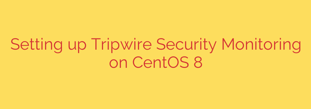 Setting up Tripwire Security Monitoring on CentOS 8
