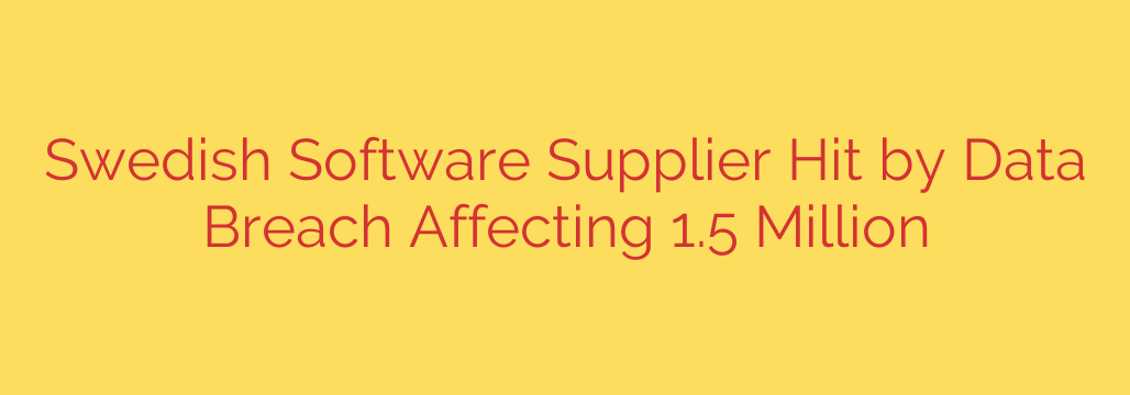 Swedish Software Supplier Hit by Data Breach Affecting 1.5 Million