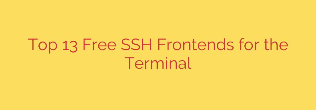 Top 13 Free SSH Frontends for the Terminal