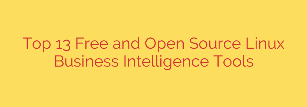 Top 13 Free and Open Source Linux Business Intelligence Tools
