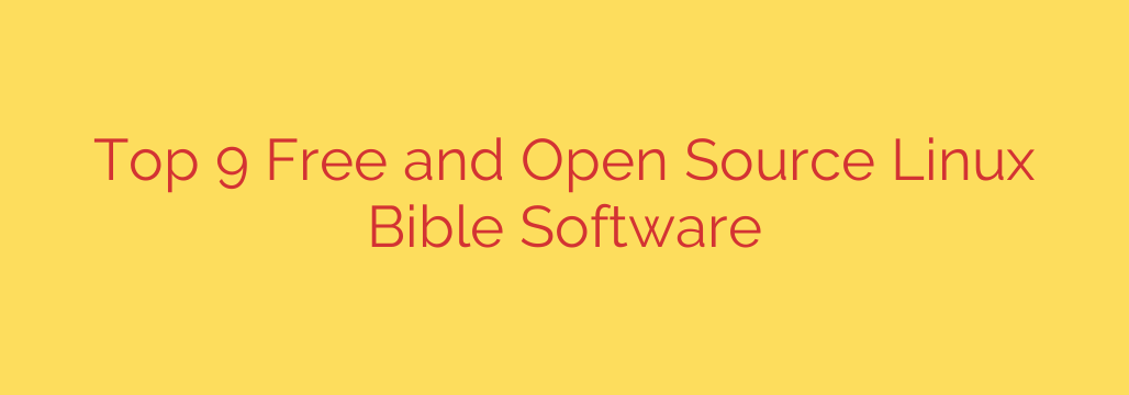 Top 9 Free and Open Source Linux Bible Software