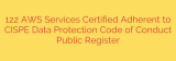 122 AWS Services Certified Adherent to CISPE Data Protection Code of Conduct Public Register