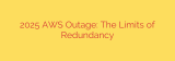 2025 AWS Outage: The Limits of Redundancy