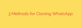 3 Methods for Cloning WhatsApp