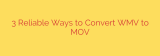 3 Reliable Ways to Convert WMV to MOV