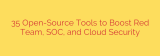 35 Open-Source Tools to Boost Red Team, SOC, and Cloud Security