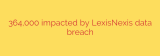 364,000 impacted by LexisNexis data breach