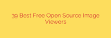 39 Best Free Open Source Image Viewers