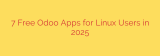 7 Free Odoo Apps for Linux Users in 2025