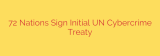 72 Nations Sign Initial UN Cybercrime Treaty