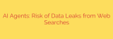 AI Agents: Risk of Data Leaks from Web Searches