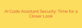 AI Code Assistant Security: Time for a Closer Look