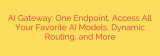AI Gateway: One Endpoint, Access All Your Favorite AI Models, Dynamic Routing, and More