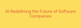 AI Redefining the Future of Software Companies
