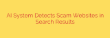 AI System Detects Scam Websites in Search Results