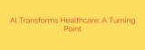 AI Transforms Healthcare: A Turning Point
