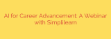 AI for Career Advancement: A Webinar with Simplilearn