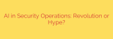 AI in Security Operations: Revolution or Hype?