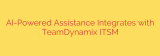 AI-Powered Assistance Integrates with TeamDynamix ITSM