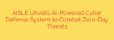 AISLE Unveils AI-Powered Cyber Defense System to Combat Zero-Day Threats