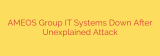 AMEOS Group IT Systems Down After Unexplained Attack