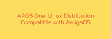 AROS One: Linux Distribution Compatible with AmigaOS